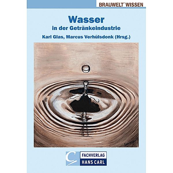 Wasser in der Getränkeindustrie / BRAUWELT Wissen, Alfons Ahrens, Brigitte Helmreich, Harald Horn, Clemens Nörpel, Dirk Scheu, Ingrid Schmittnägel, Michael Sonntag, Jean Titze, Jochen Türk, Michael Wagner, Michael Becker, Uwe Behmel, Thomas Buscham, Hartmut Evers, Jürgen Hofmann, Martin Keller, Thomas Letzel, Christopher McHardy