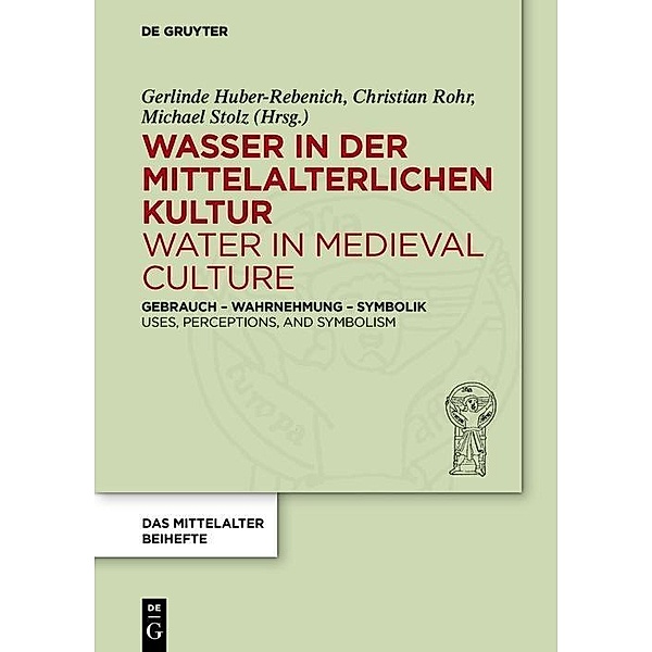 Wasser in der mittelalterlichen Kultur / Water in Medieval Culture / Das Mittelalter. Perspektiven mediävistischer Forschung. Beihefte Bd.4