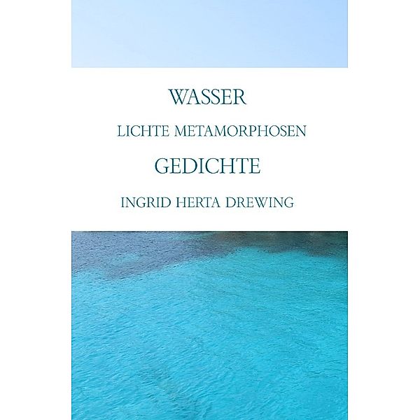 Wasser, lichte Metamorphosen, Ingrid Herta Drewing