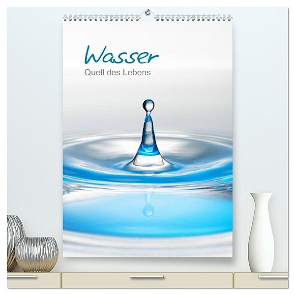 Wasser - Quell des Lebens (hochwertiger Premium Wandkalender 2024 DIN A2 hoch), Kunstdruck in Hochglanz, Christiane calmbacher
