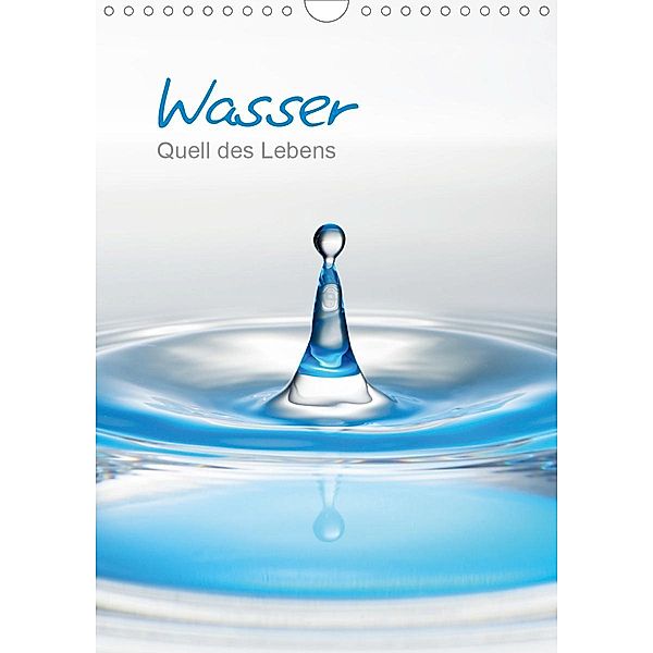 Wasser - Quell des Lebens (Wandkalender 2021 DIN A4 hoch), Christiane Calmbacher