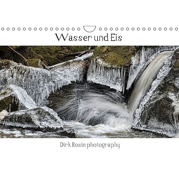 Wasser ud Eis (Wandkalender 2018 DIN A4 quer), Dirk Rosin