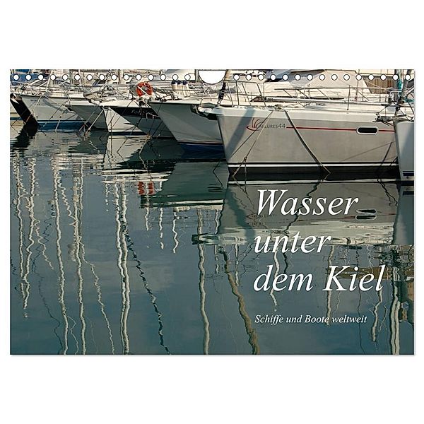Wasser unter dem Kiel - Schiffe und Boote weltweit (Wandkalender 2024 DIN A4 quer), CALVENDO Monatskalender, Dietmar Falk