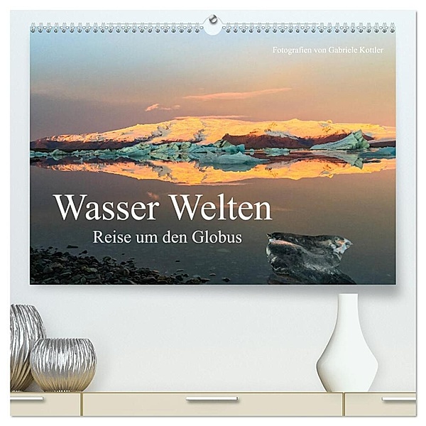 Wasser Welten - Reise um den Globus (hochwertiger Premium Wandkalender 2024 DIN A2 quer), Kunstdruck in Hochglanz, Gabriele Kottler