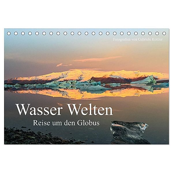 Wasser Welten - Reise um den Globus (Tischkalender 2025 DIN A5 quer), CALVENDO Monatskalender, Calvendo, Gabriele Kottler