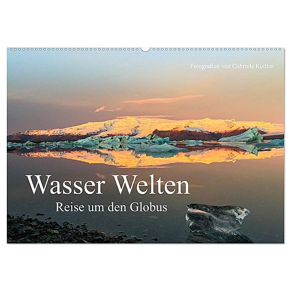 Wasser Welten - Reise um den Globus (Wandkalender 2024 DIN A2 quer), CALVENDO Monatskalender, Gabriele Kottler