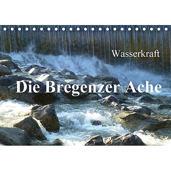 Wasserkraft - Die Bregenzer Ache (Tischkalender 2018 DIN A5 quer), Manfred Kepp