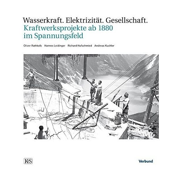 Wasserkraft. Elektrizität. Gesellschaft, Oliver Rathkolb, Hannes Leidinger, Richard Hufschmied