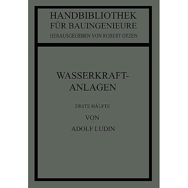 Wasserkraftanlagen / Handbibliothek für Bauingenieure Bd.8, Adolf Ludin