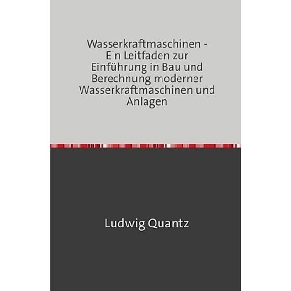 Wasserkraftmaschinen, Ludwig Quantz