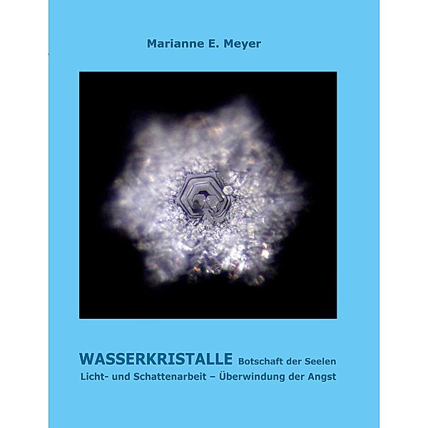 Wasserkristalle Botschaft der Seelen, Marianne Meyer