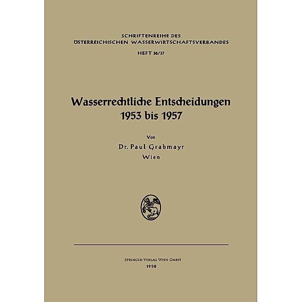 Wasserrechtliche Entscheidungen 1953 bis 1957 / Schriftenreihe des Österreichischen Wasserwirtschaftsverbandes Bd.36/37