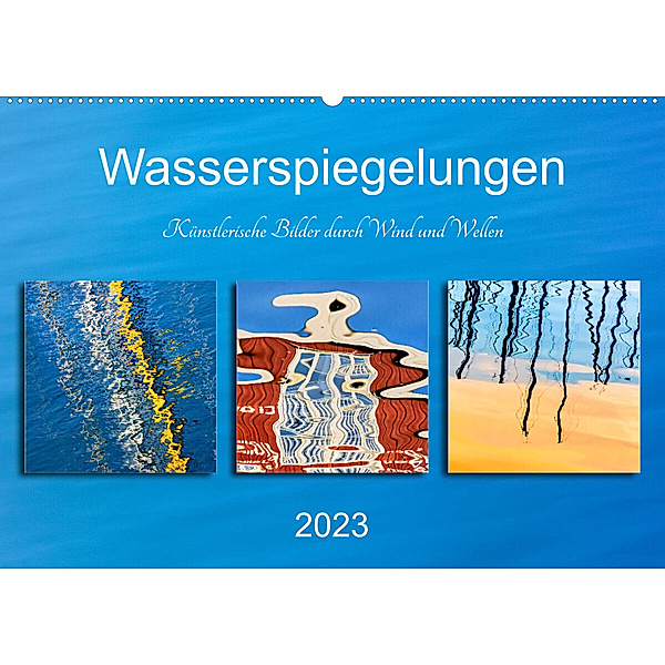 Wasserspiegelungen. Künstlerische Bilder durch Wind und Wellen (Wandkalender 2023 DIN A2 quer), Klaus Kolfenbach
