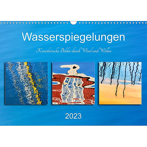 Wasserspiegelungen. Künstlerische Bilder durch Wind und Wellen (Wandkalender 2023 DIN A3 quer), Klaus Kolfenbach