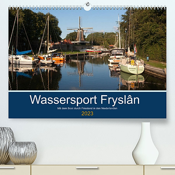 Wassersport Fryslân (Premium, hochwertiger DIN A2 Wandkalender 2023, Kunstdruck in Hochglanz), Carina-Fotografie