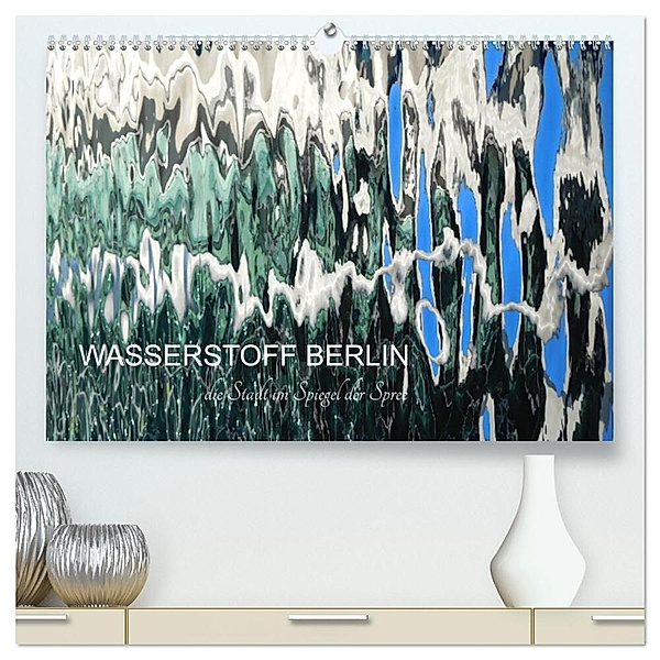 WASSERSTOFF BERLIN (hochwertiger Premium Wandkalender 2024 DIN A2 quer), Kunstdruck in Hochglanz, Kathrin Schwertner