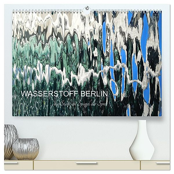 WASSERSTOFF BERLIN (hochwertiger Premium Wandkalender 2025 DIN A2 quer), Kunstdruck in Hochglanz, Calvendo, Kathrin Schwertner