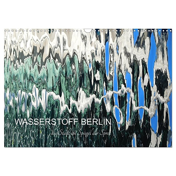 WASSERSTOFF BERLIN (Wandkalender 2025 DIN A3 quer), CALVENDO Monatskalender, Calvendo, Kathrin Schwertner
