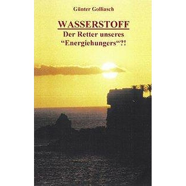 Wasserstoff  - Der Retter unseres Energiehungers?!, Günter Golliasch