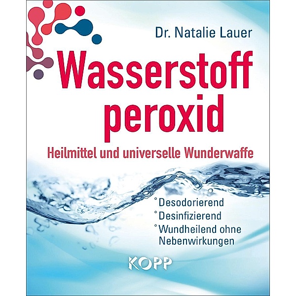 Wasserstoffperoxid: Heilmittel und universelle Wunderwaffe, Natalie Lauer