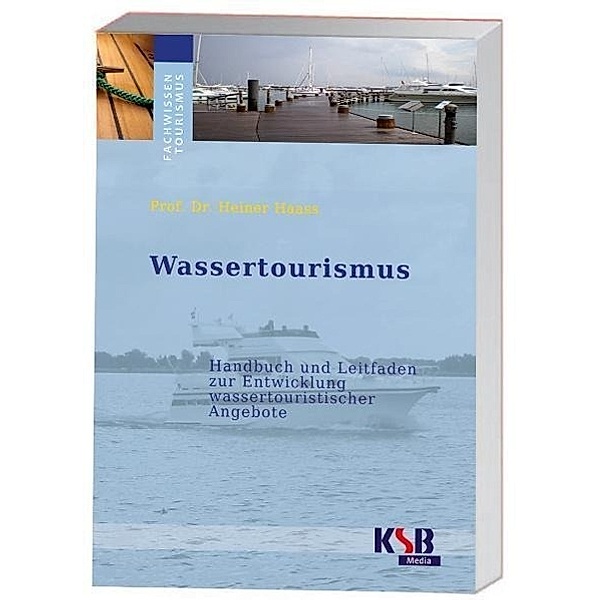 Wassertourismus - Handbuch und Leitfaden wassertouristischer Angebote, Heiner Haass