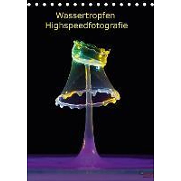 Wassertropfen Highspeedfotografie (Tischkalender 2016 DIN A5 hoch), Marfa Buff