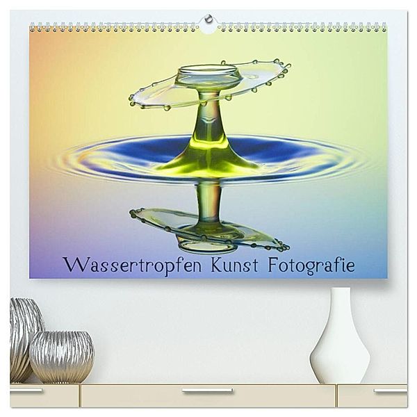 Wassertropfen Kunst Fotografie (hochwertiger Premium Wandkalender 2024 DIN A2 quer), Kunstdruck in Hochglanz, Daniel Nimmervoll