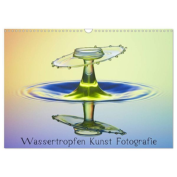 Wassertropfen Kunst Fotografie (Wandkalender 2024 DIN A3 quer), CALVENDO Monatskalender, Daniel Nimmervoll