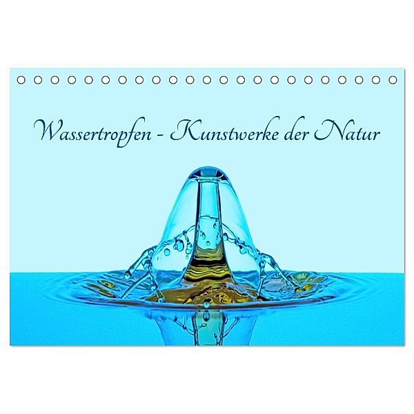 Wassertropfen - Kunstwerke der Natur (Tischkalender 2024 DIN A5 quer), CALVENDO Monatskalender, Christoph Ebeling