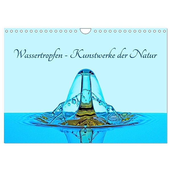 Wassertropfen - Kunstwerke der Natur (Wandkalender 2024 DIN A4 quer), CALVENDO Monatskalender, Christoph Ebeling