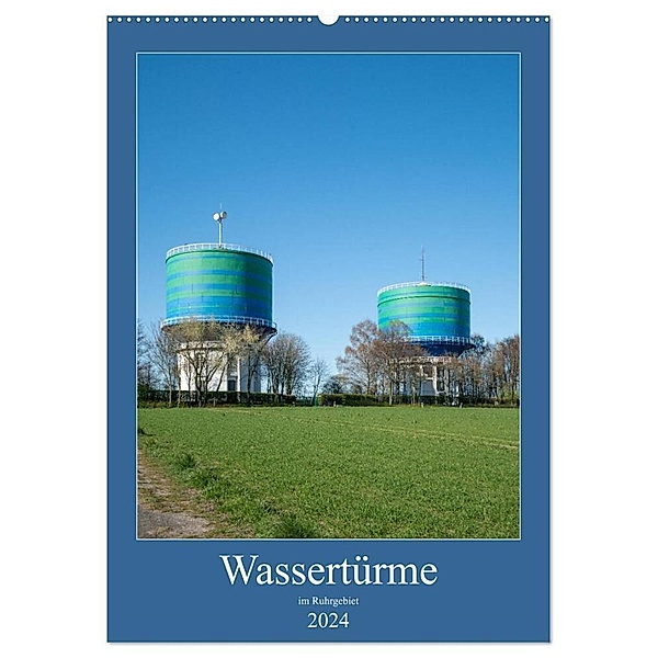 Wassertürme im Ruhrgebiet (Wandkalender 2024 DIN A2 hoch), CALVENDO Monatskalender, Bernd Hermann