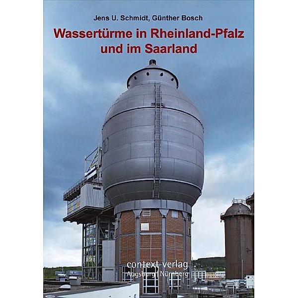 Wassertürme in Rheinland-Pfalz und im Saarland, Jens U. Schmidt, Günther Bosch