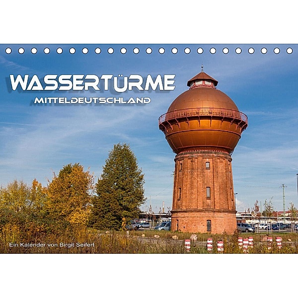 Wassertürme Mitteldeutschland (Tischkalender 2021 DIN A5 quer), Birgit Seifert