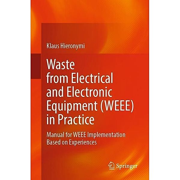 Waste from Electrical and Electronic Equipment (WEEE) in Practice, Klaus Hieronymi
