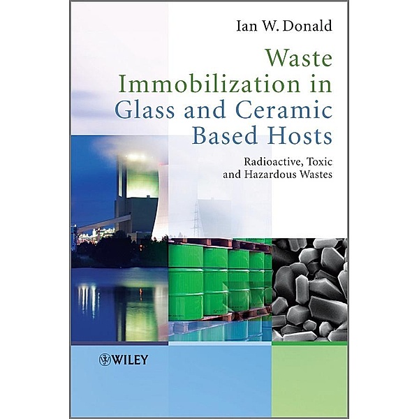 Waste Immobilization in Glass and Ceramic Based Hosts, Ian W. Donald