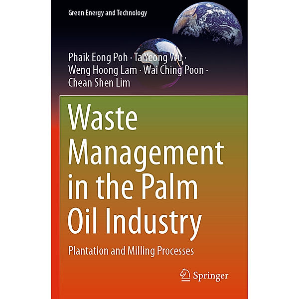 Waste Management in the Palm Oil Industry, Phaik Eong Poh, Ta Yeong Wu, Weng Hoong Lam, Wai Ching Poon, Chean Shen Lim