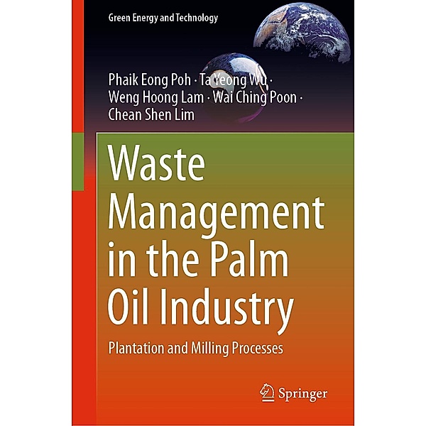 Waste Management in the Palm Oil Industry / Green Energy and Technology, Phaik Eong Poh, Ta Yeong Wu, Weng Hoong Lam, Wai Ching Poon, Chean Shen Lim