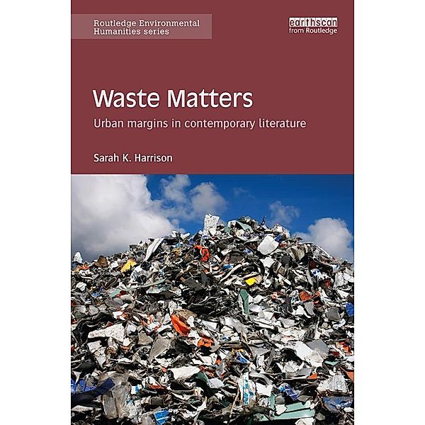 Waste Matters / Routledge Environmental Humanities, Sarah K. Harrison