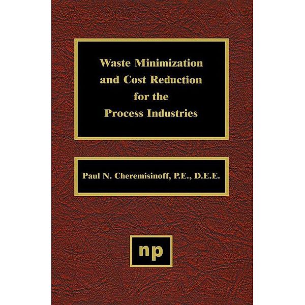 Waste Minimization and Cost Reduction for the Process Industries, Paul N. Cheremisinoff