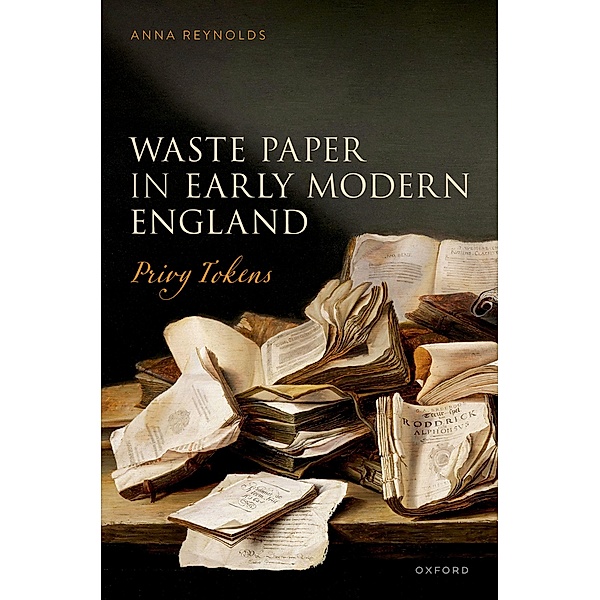Waste Paper in Early Modern England, Anna Reynolds