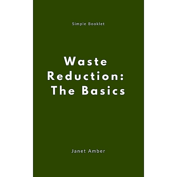 Waste Reduction: The Basics, Janet Amber