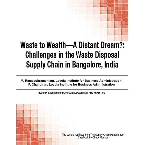Waste to Wealth - A Distant Dream? / Pearson Cases in Supply Chain Management and Analytics, Munson Chuck
