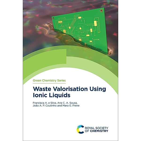 Waste Valorisation Using Ionic Liquids / ISSN, Francisca E Silva, Ana Sousa, Mara Freire, João Coutinho