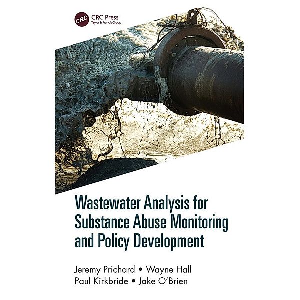 Wastewater Analysis for Substance Abuse Monitoring and Policy Development, Jeremy Prichard, Wayne Hall, Paul Kirkbride, Jake O'Brien