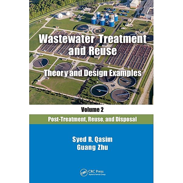 Wastewater Treatment and Reuse Theory and Design Examples, Volume 2:, Syed R. Qasim, Guang Zhu