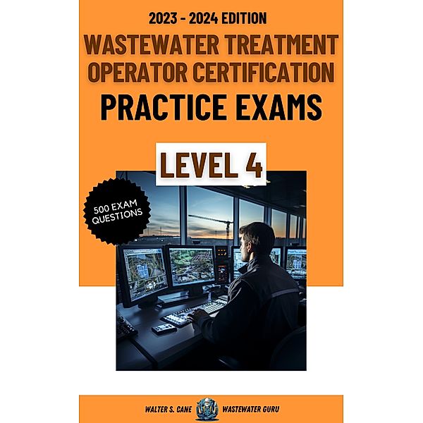 Wastewater Treatment Operator Certification Practice Exams: Level 4, Walter S. Cane