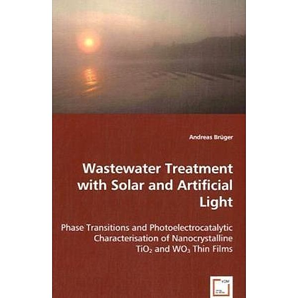 Wastewater Treatment with Solar and Artificial Light, Andreas Brüger