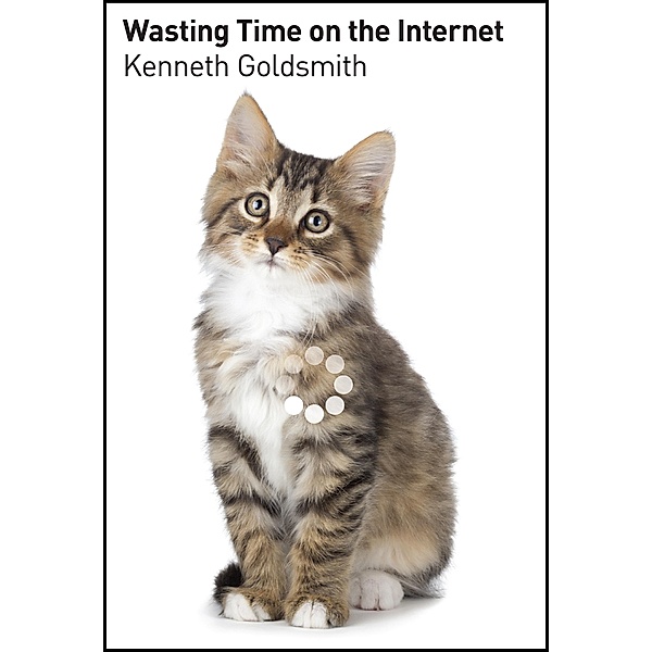 Wasting Time on the Internet, Kenneth Goldsmith