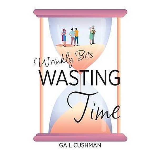 Wasting Time / Wrinkly Bits Bd.3, Gail Cushman