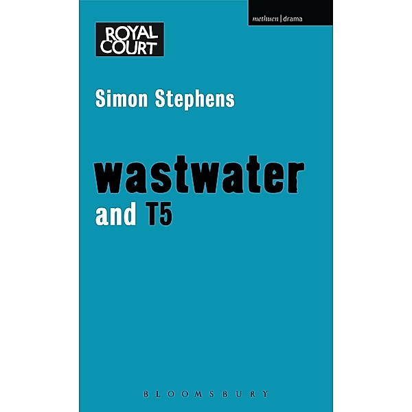 Wastwater' and 'T5' / Modern Plays, Simon Stephens